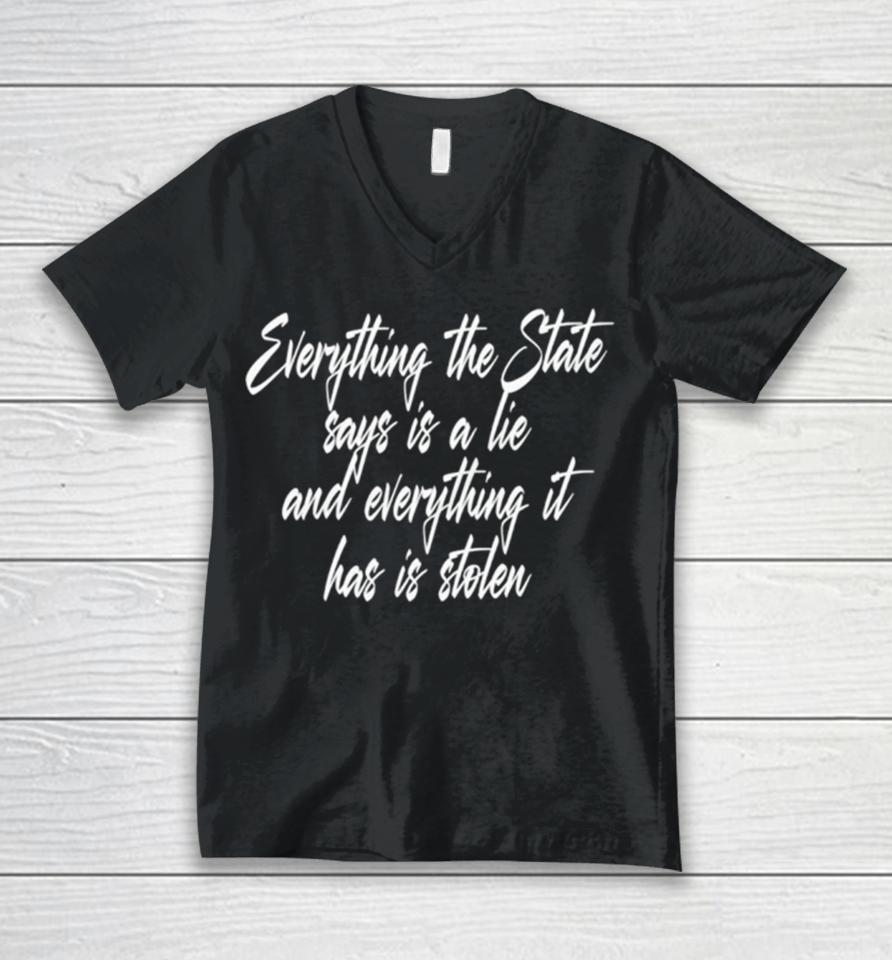 Everything The State Says Is A Lie And Everything It Has Is Stolen Unisex V-Neck T-Shirt