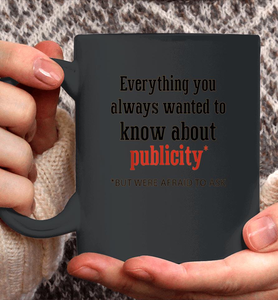 Everything You Always Wanted To Know About Publicity Coffee Mug