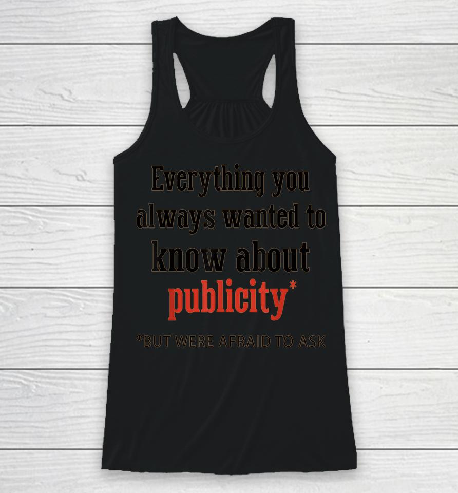 Everything You Always Wanted To Know About Publicity Racerback Tank