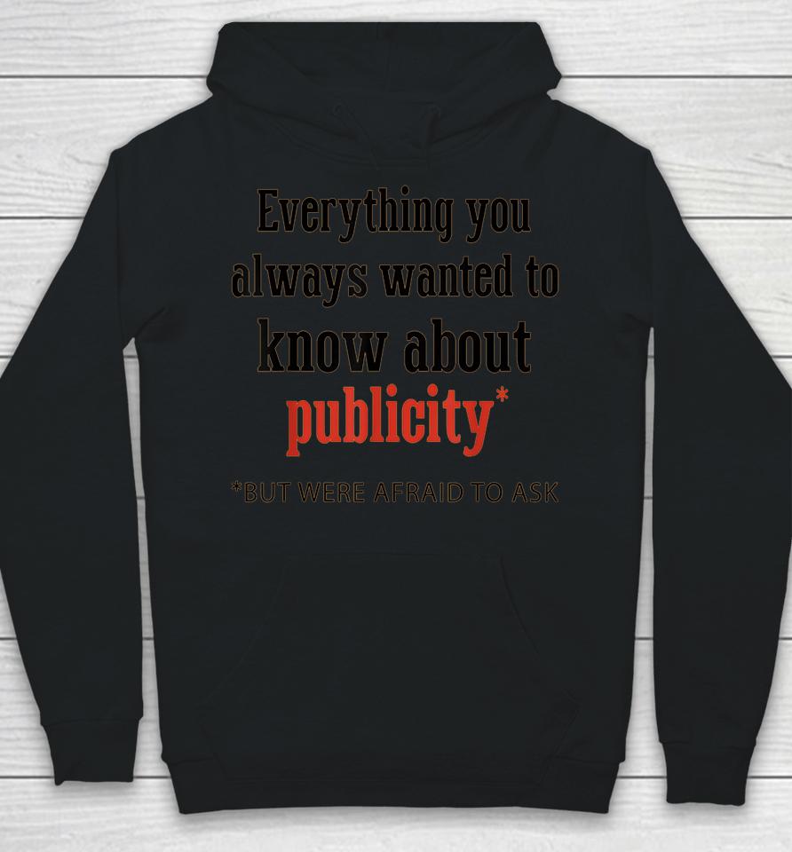 Everything You Always Wanted To Know About Publicity Hoodie