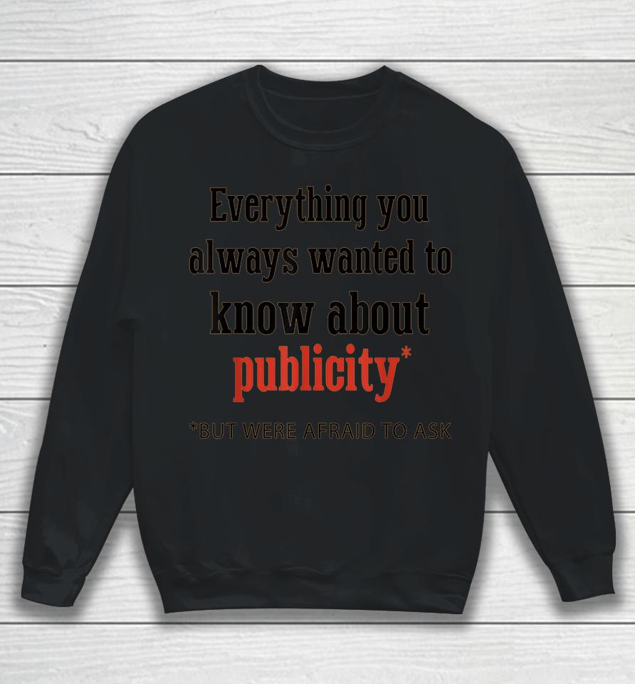 Everything You Always Wanted To Know About Publicity Sweatshirt