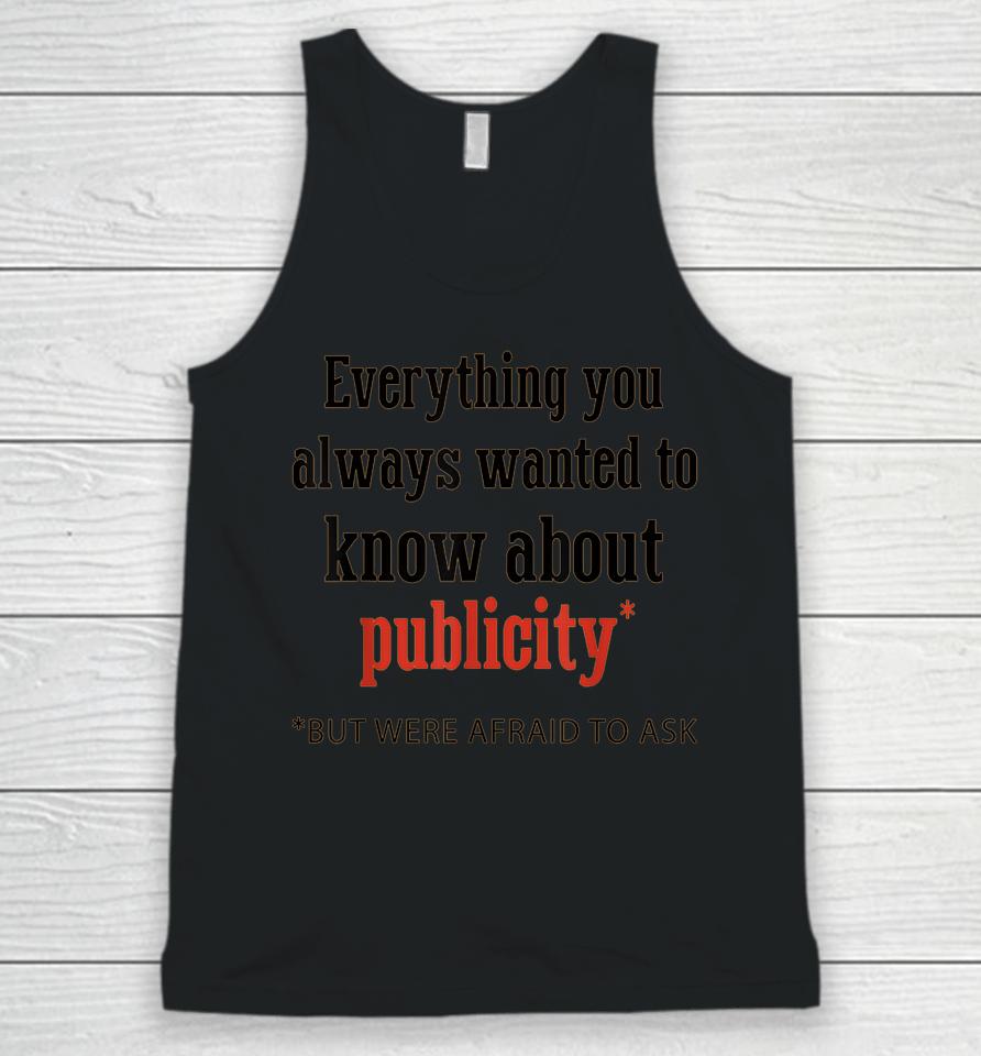 Everything You Always Wanted To Know About Publicity Unisex Tank Top