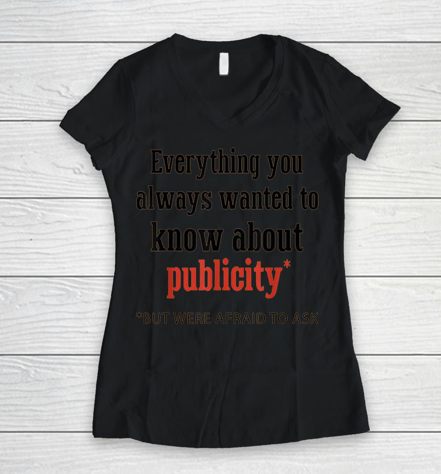 Everything You Always Wanted To Know About Publicity Women V-Neck T-Shirt