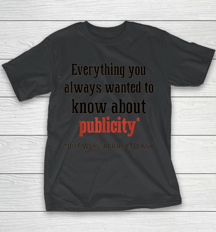 Everything You Always Wanted To Know About Publicity Youth T-Shirt