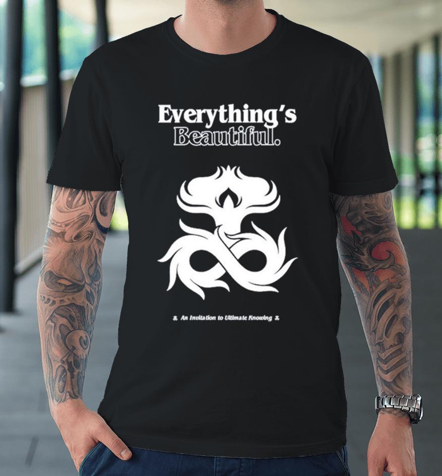 Everything’s Beautiful An Invitation To Ultimate Knowing Premium T-Shirt