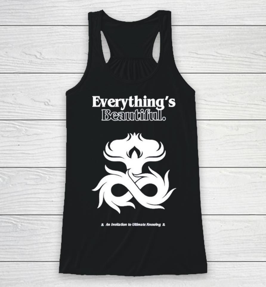 Everything’s Beautiful An Invitation To Ultimate Knowing Racerback Tank