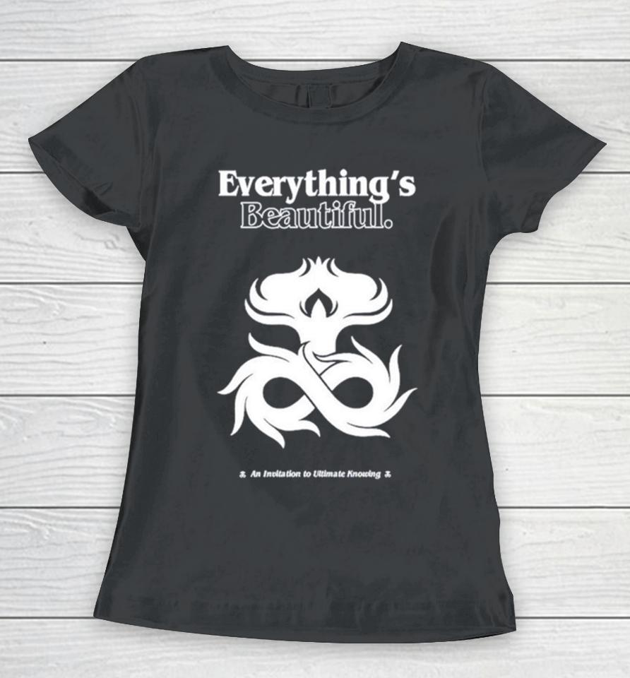 Everything’s Beautiful An Invitation To Ultimate Knowing Women T-Shirt