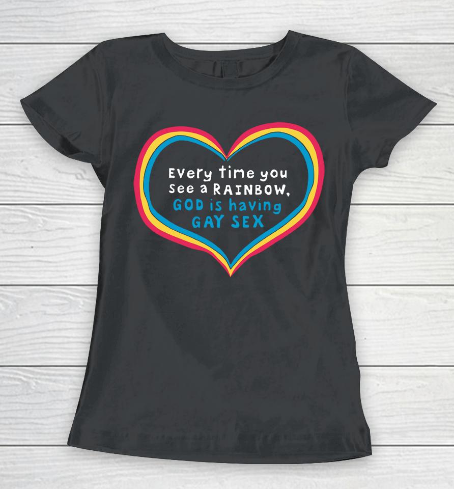 Everytime You See A Rainbow God Is Having Gay Sex Women T-Shirt