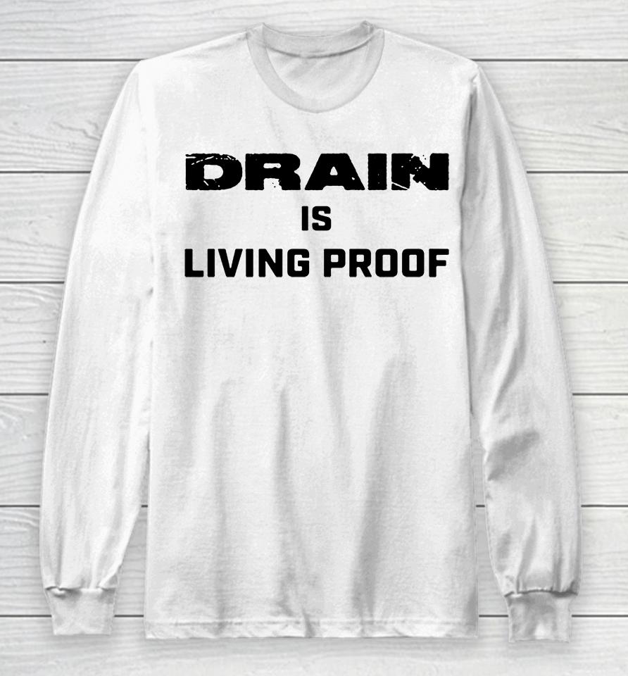Evil Greed Drain Is Living Proof Long Sleeve T-Shirt