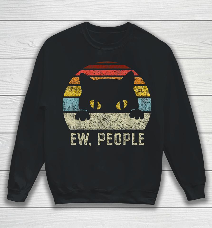 Ew People Retro Cat Funny Vintage Anti Social Introvert Sweatshirt