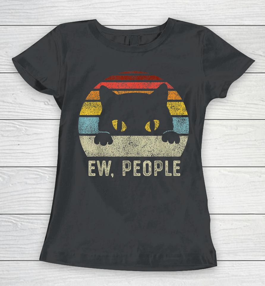 Ew People Retro Cat Funny Vintage Anti Social Introvert Women T-Shirt