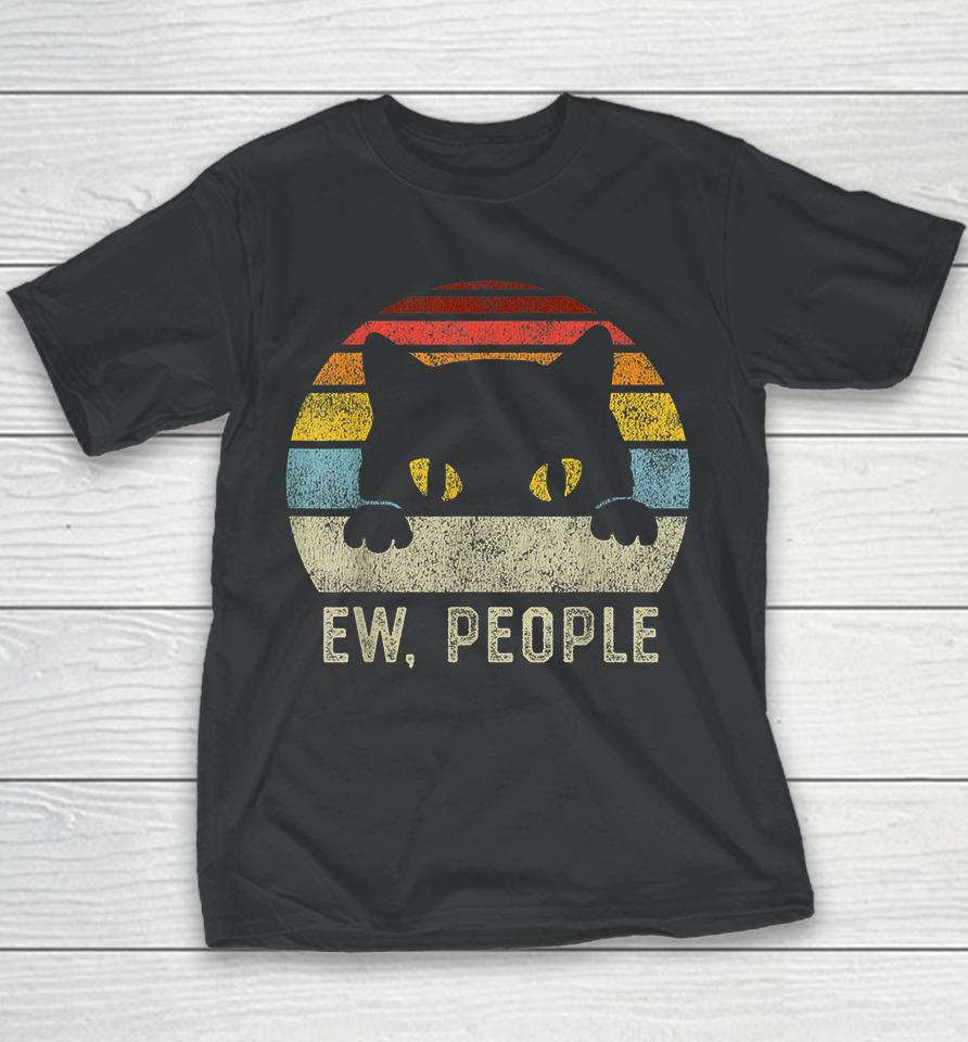 Ew People Retro Cat Funny Vintage Anti Social Introvert Youth T-Shirt