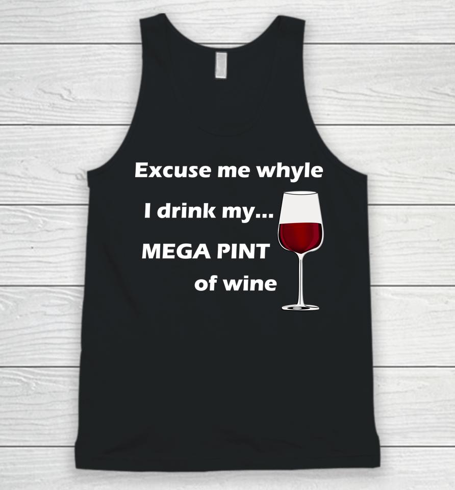 Excuse Me While I Drink My Mega Pint Of Wine Unisex Tank Top
