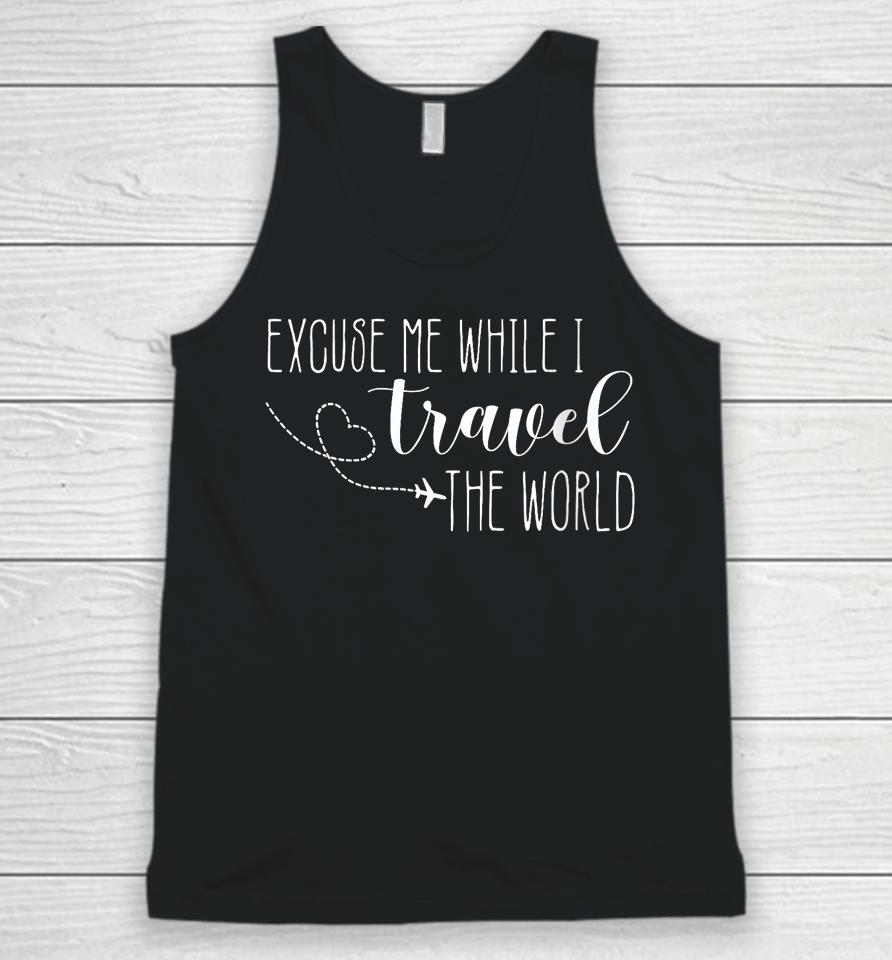 Excuse Me While I Travel The World Unisex Tank Top