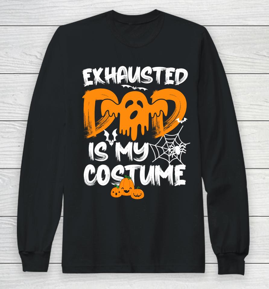 Exhausted Dad Is My Costume Halloween Long Sleeve T-Shirt