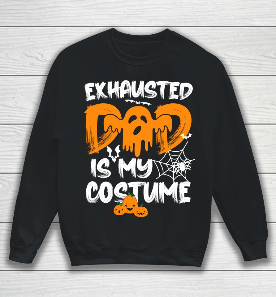 Exhausted Dad Is My Costume Halloween Sweatshirt