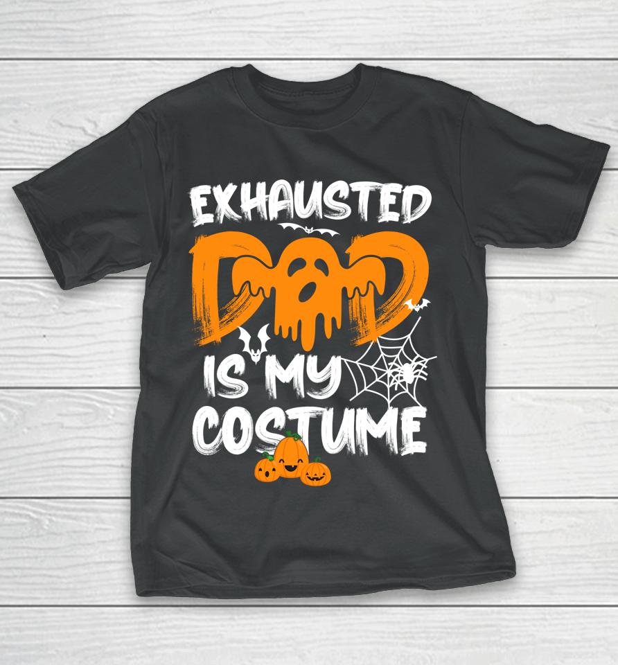Exhausted Dad Is My Costume Halloween T-Shirt