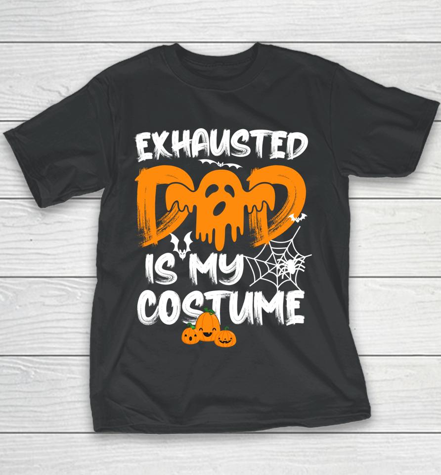 Exhausted Dad Is My Costume Halloween Youth T-Shirt