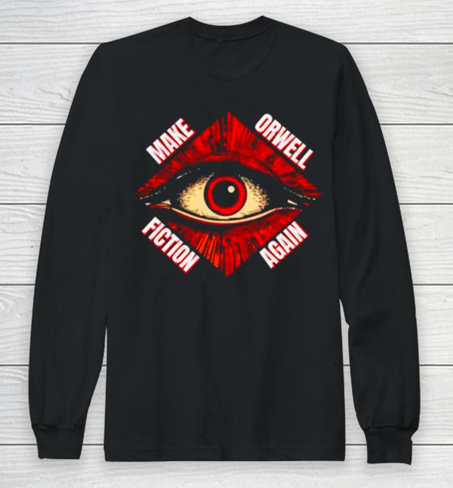 Eye Make Orwell Fiction Again Long Sleeve T-Shirt