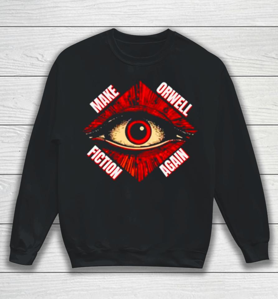 Eye Make Orwell Fiction Again Sweatshirt