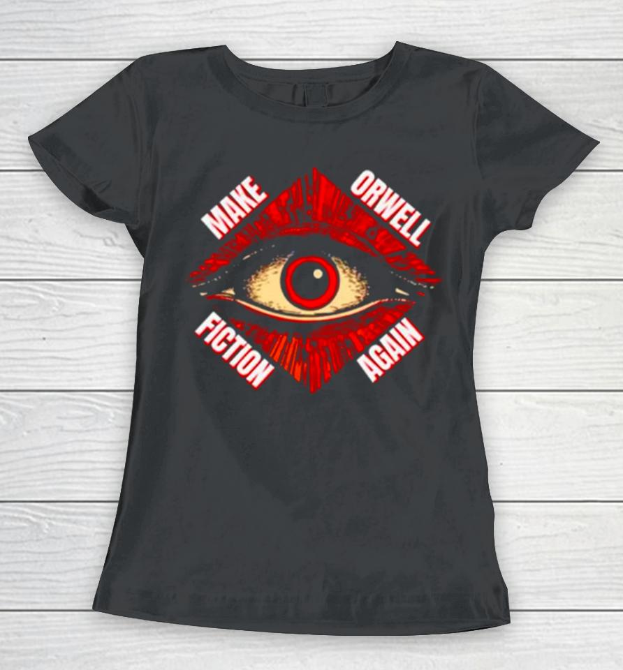 Eye Make Orwell Fiction Again Women T-Shirt