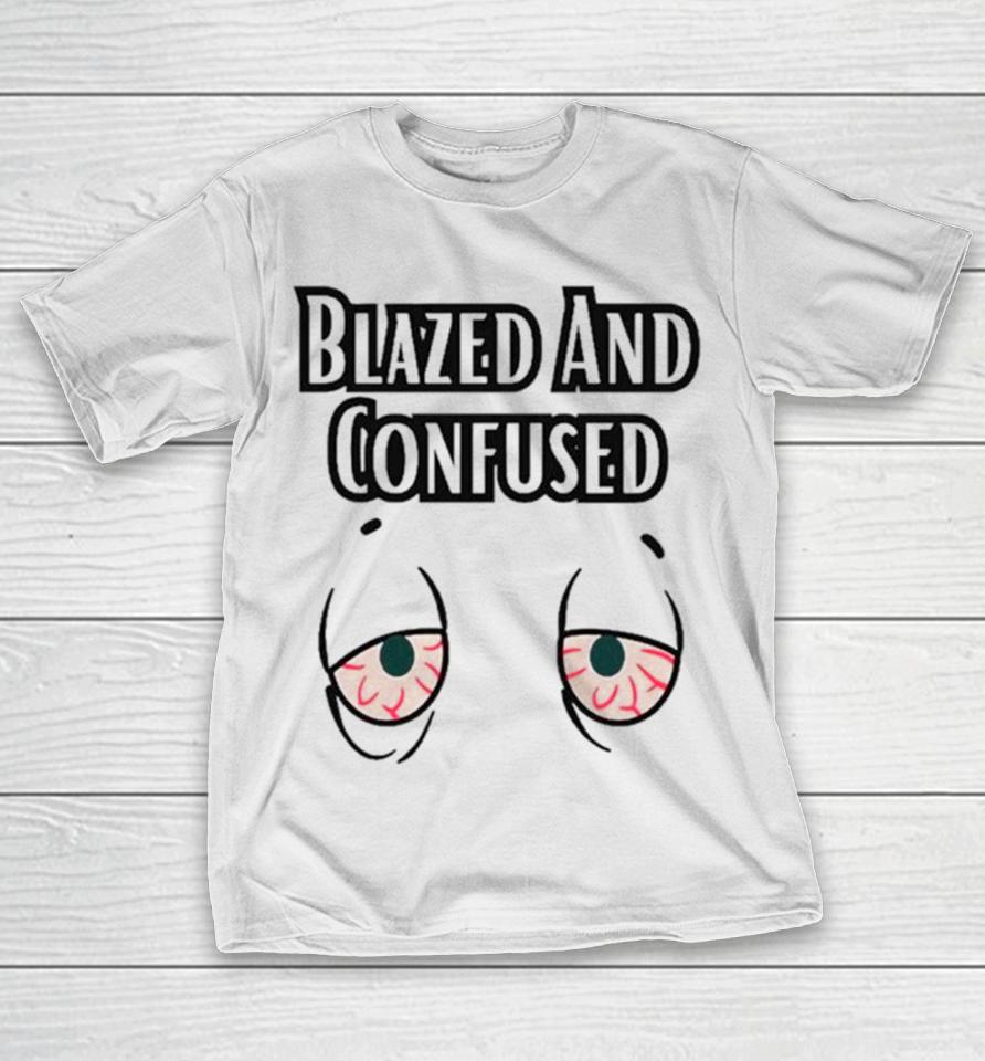Eyes Blazed And Confused T-Shirt