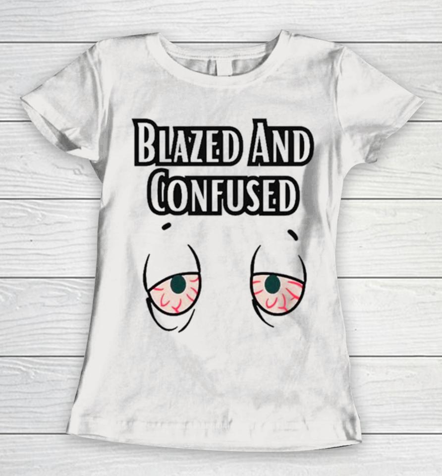 Eyes Blazed And Confused Women T-Shirt