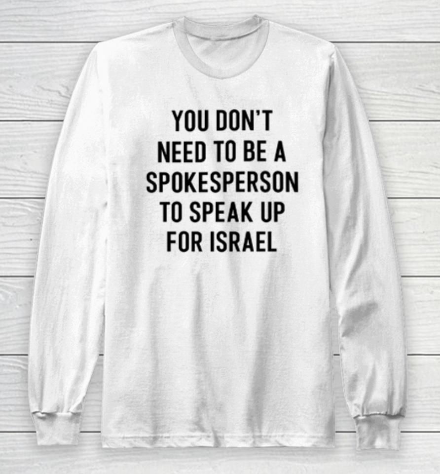 Eylonalevy You Don’t Need To Be A Spokesperson To Speak Up For Israel Long Sleeve T-Shirt