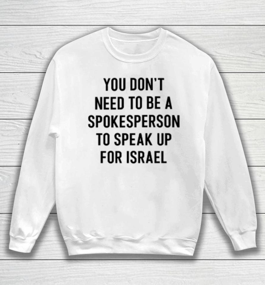 Eylonalevy You Don’t Need To Be A Spokesperson To Speak Up For Israel Sweatshirt