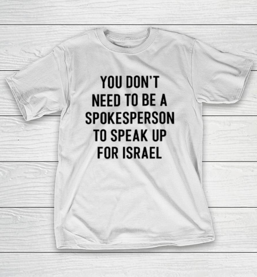 Eylonalevy You Don’t Need To Be A Spokesperson To Speak Up For Israel T-Shirt