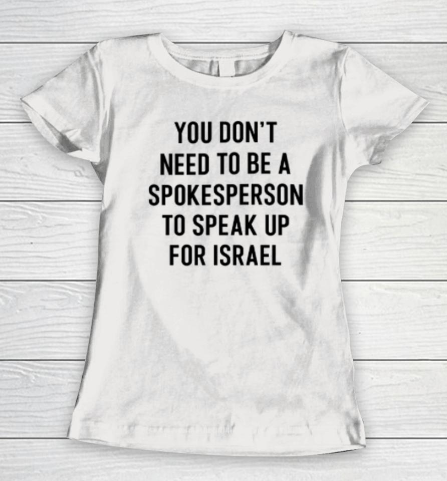 Eylonalevy You Don’t Need To Be A Spokesperson To Speak Up For Israel Women T-Shirt