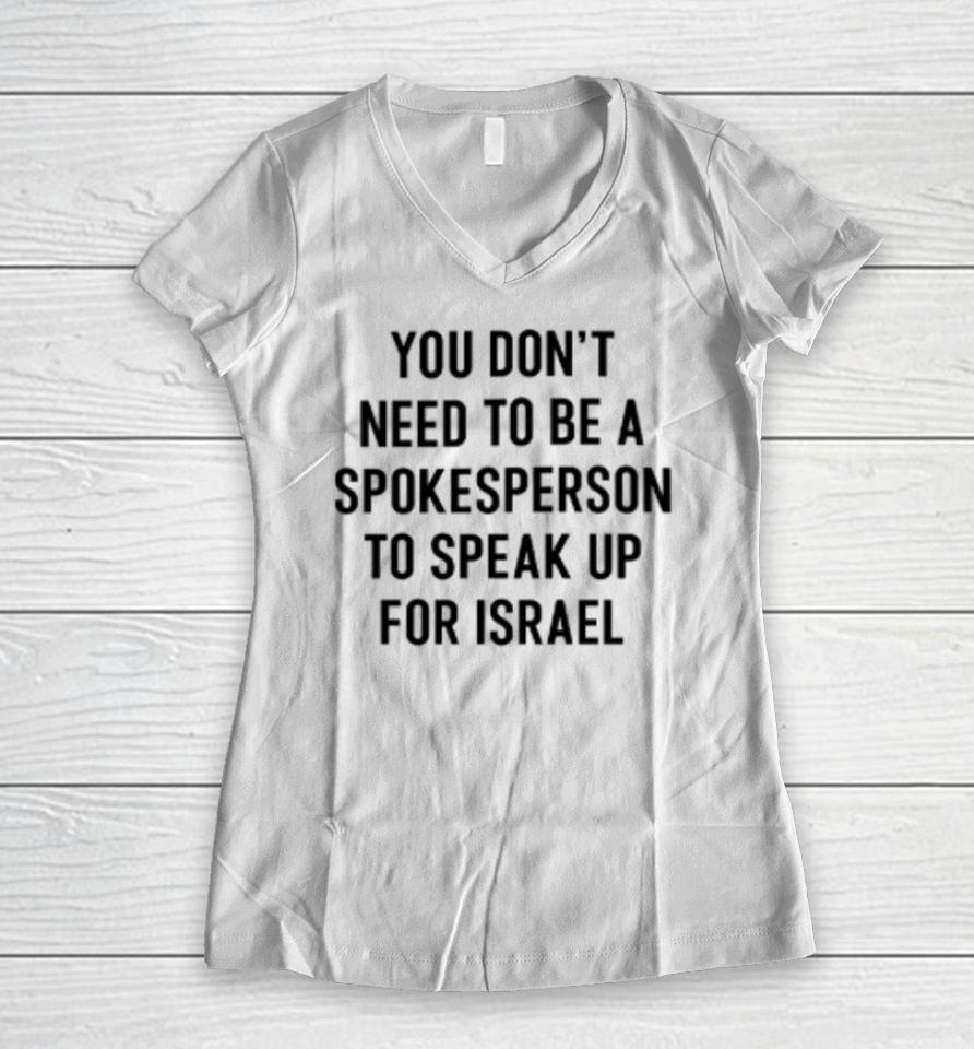 Eylonalevy You Don’t Need To Be A Spokesperson To Speak Up For Israel Women V-Neck T-Shirt