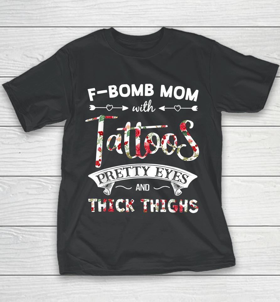 F-Bomb Mom With Tattoos Pretty Eyes And Thick Thighs Youth T-Shirt