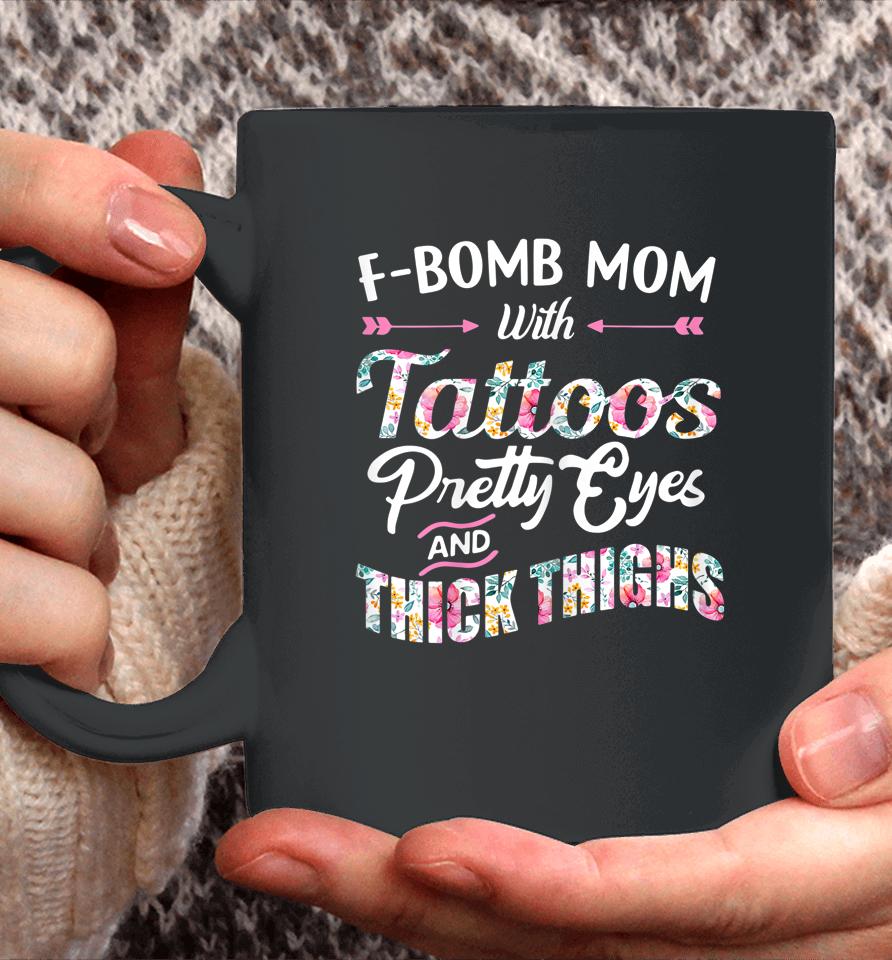 F-Bomb Mom With Tattoos Pretty Eyes And Thick Thighs Coffee Mug