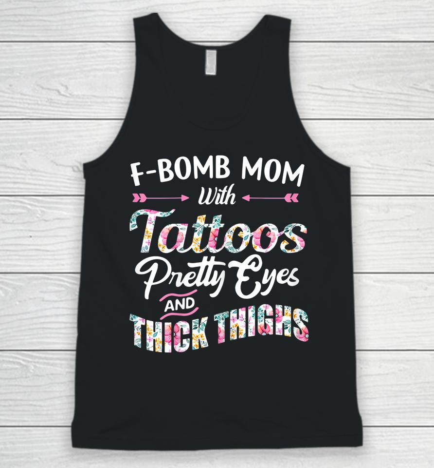 F-Bomb Mom With Tattoos Pretty Eyes And Thick Thighs Unisex Tank Top