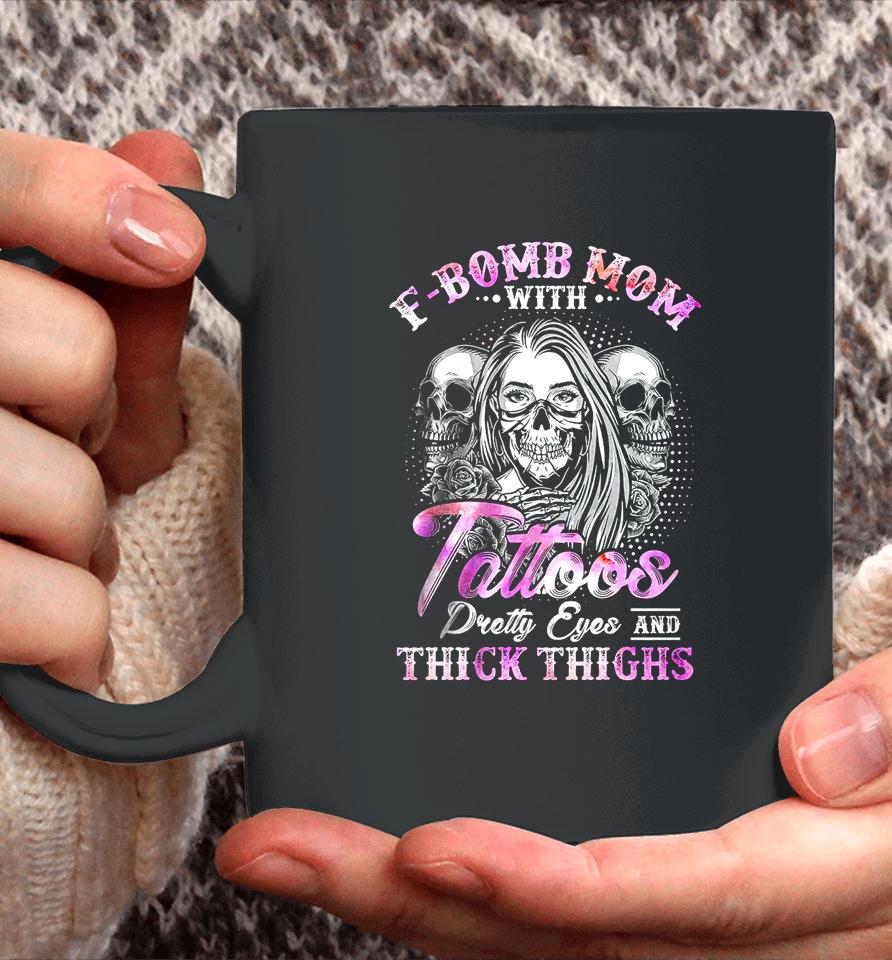 F-Bomb Mom With Tattoos Pretty Eyes And Thick Thighs Skull Coffee Mug