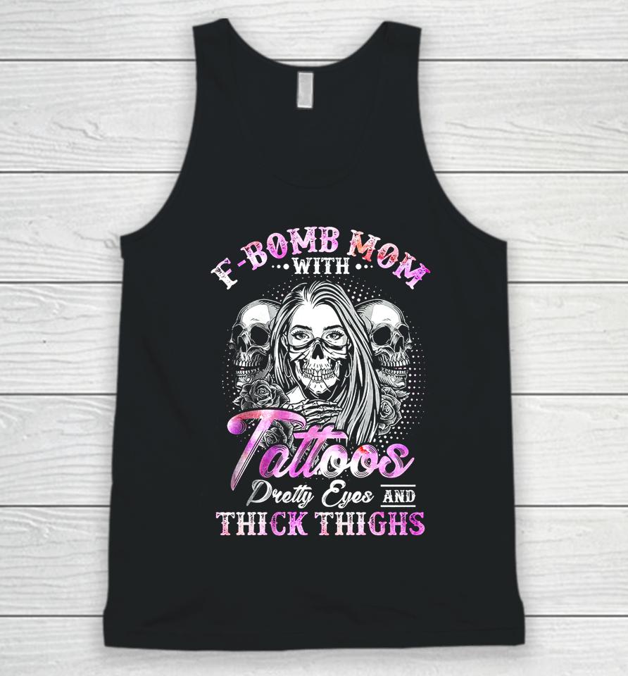 F-Bomb Mom With Tattoos Pretty Eyes And Thick Thighs Skull Unisex Tank Top