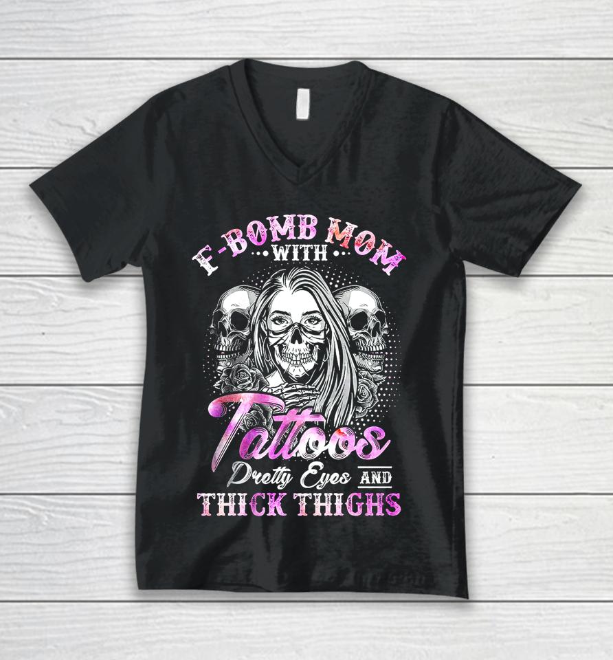 F-Bomb Mom With Tattoos Pretty Eyes And Thick Thighs Skull Unisex V-Neck T-Shirt