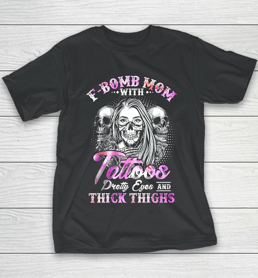 F-Bomb Mom With Tattoos Pretty Eyes And Thick Thighs Skull Youth T-Shirt