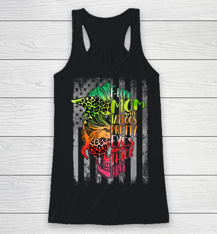 F-Bomb Mom With Tattoos Pretty Eyes And Thick Thighs Skull Racerback Tank