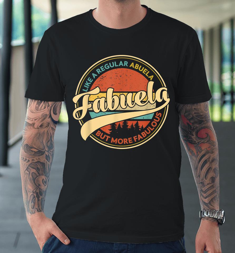 Fabuela Like A Grandma Only Fabulous Vintage Mothers Day Premium T-Shirt