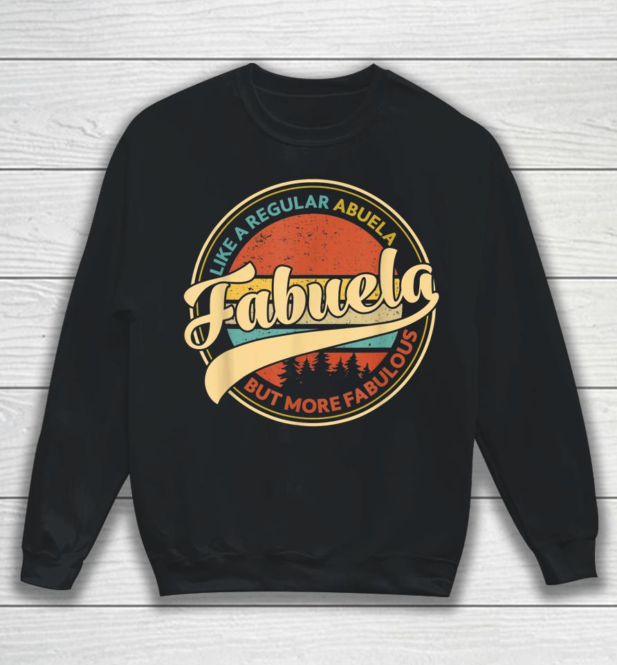 Fabuela Like A Grandma Only Fabulous Vintage Mothers Day Sweatshirt