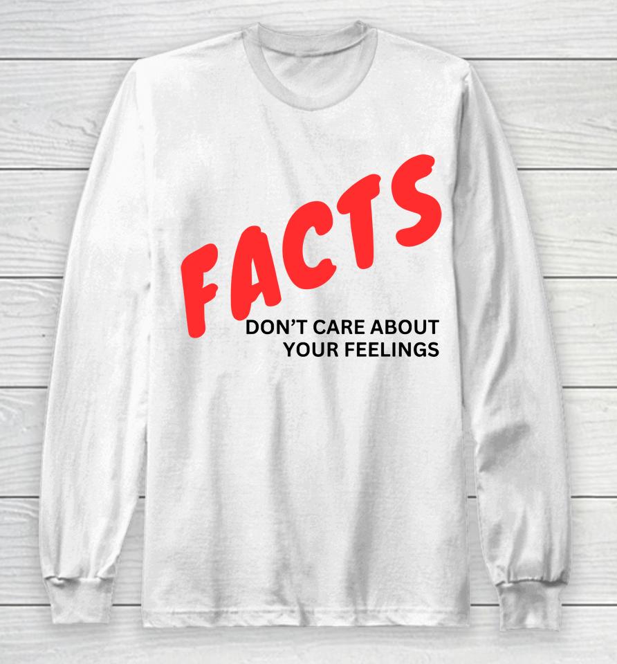 Facts Don't Care About Your Feelings Long Sleeve T-Shirt