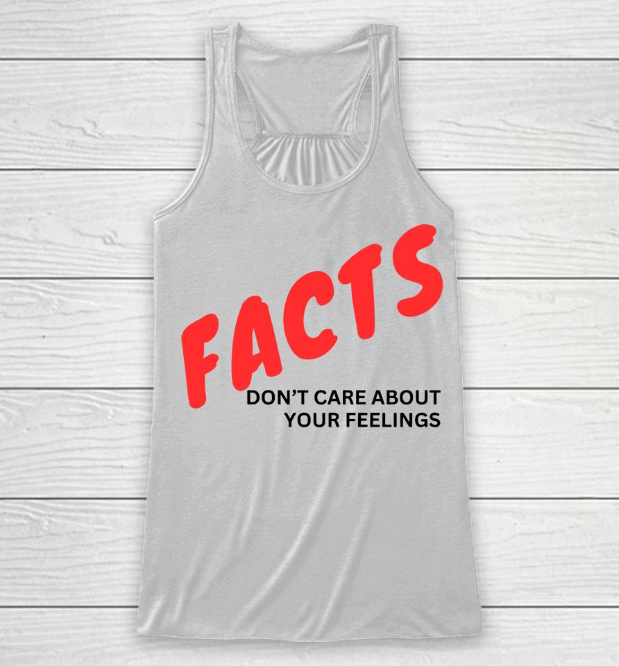 Facts Don't Care About Your Feelings Racerback Tank