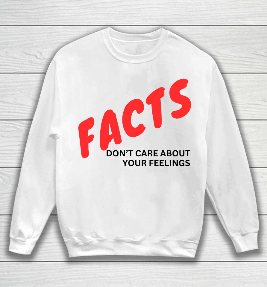 Facts Don't Care About Your Feelings Sweatshirt