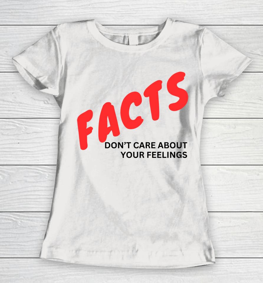 Facts Don't Care About Your Feelings Women T-Shirt