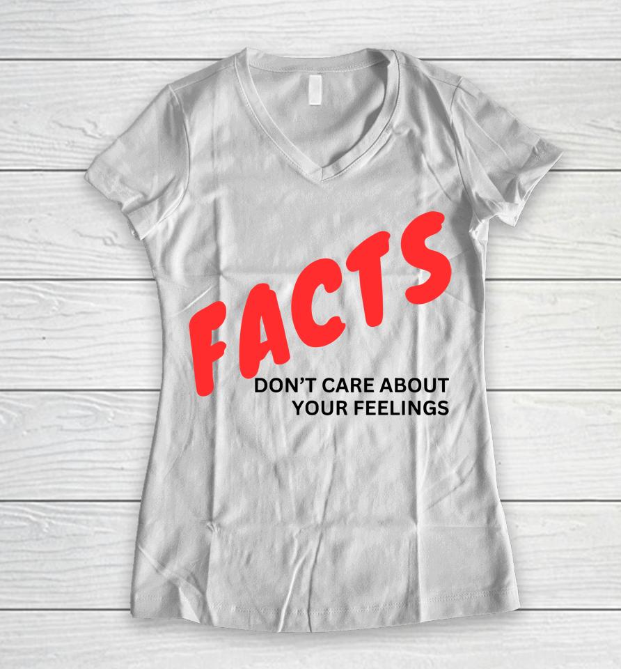 Facts Don't Care About Your Feelings Women V-Neck T-Shirt