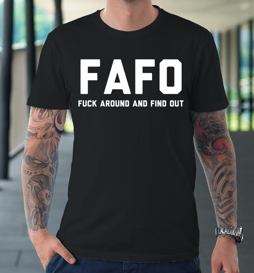 Fafo Fuck Around And Find Out Premium T-Shirt