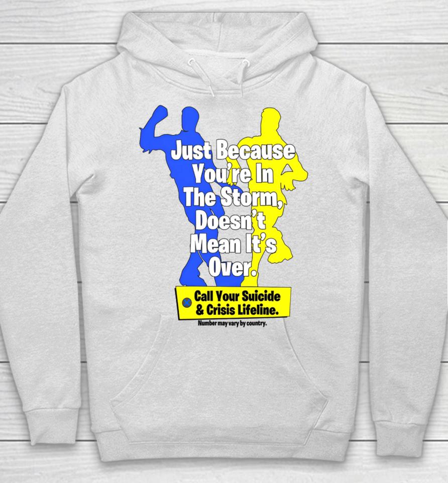 Failhouse Shop Just Because You're In The Storm, Doesn't Mean It's Over Hoodie