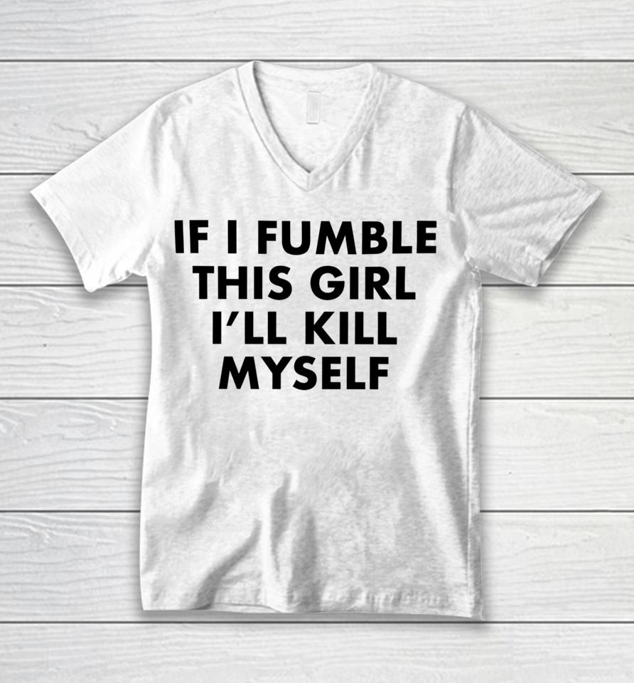 Failureinternational Merch If I Fumble This Girl I’ll Kill Myself Unisex V-Neck T-Shirt